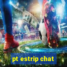 pt estrip chat